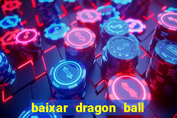 baixar dragon ball z dublado